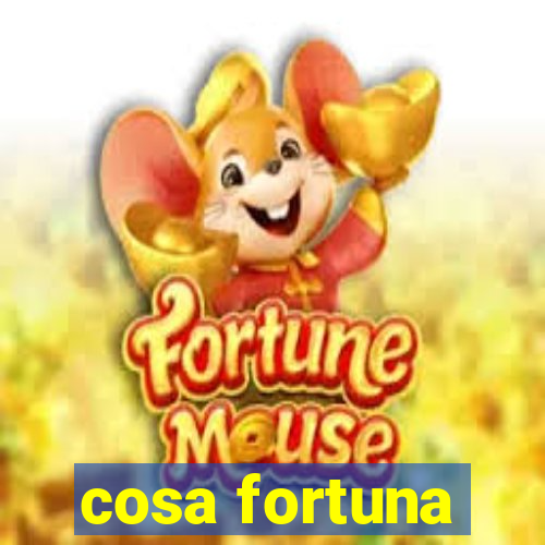 cosa fortuna