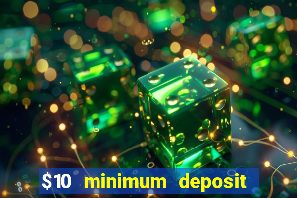 $10 minimum deposit casino usa