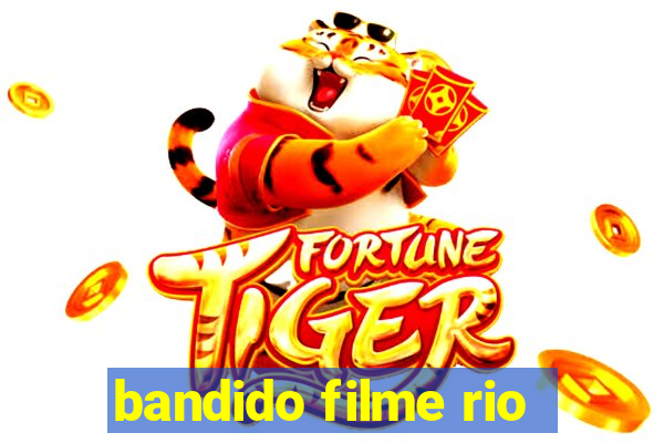 bandido filme rio