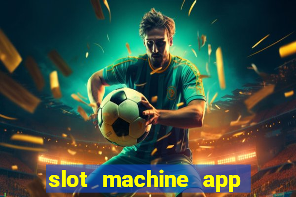 slot machine app real money