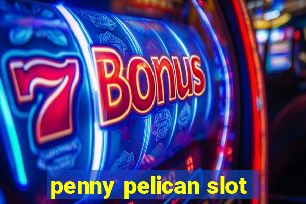 penny pelican slot