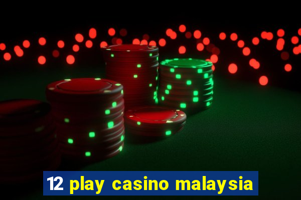 12 play casino malaysia