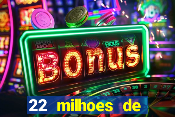 22 milhoes de cruzeiros hoje