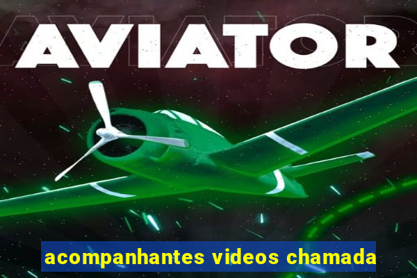 acompanhantes videos chamada