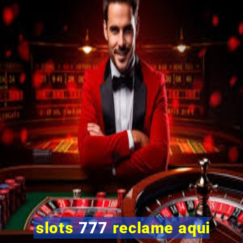 slots 777 reclame aqui