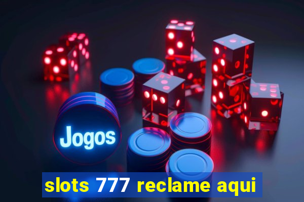 slots 777 reclame aqui