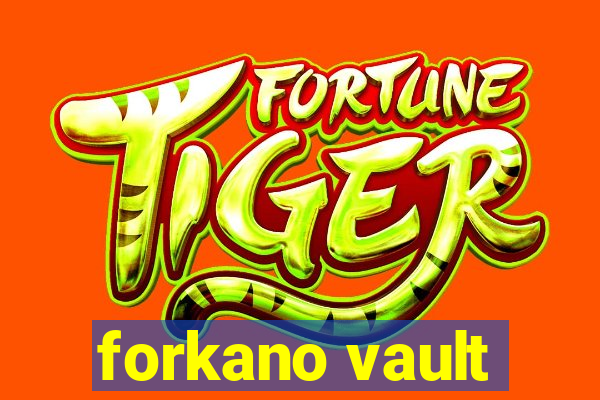 forkano vault