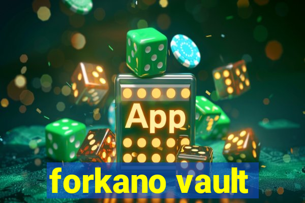 forkano vault