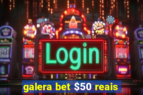 galera bet $50 reais