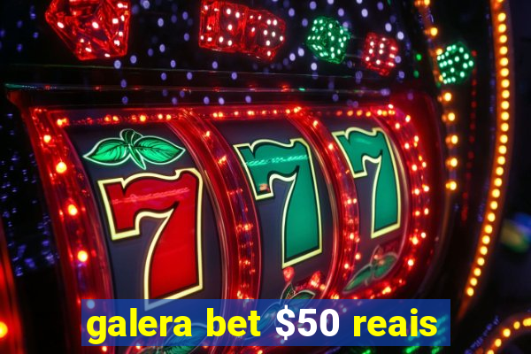 galera bet $50 reais