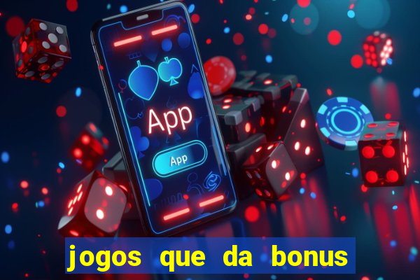 jogos que da bonus no cadastro sem deposito