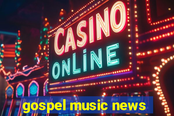 gospel music news