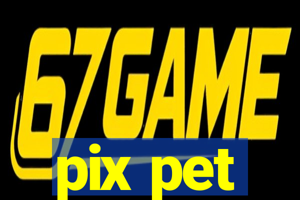 pix pet