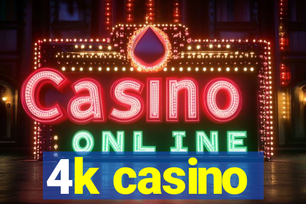 4k casino