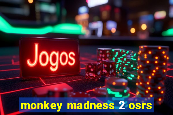 monkey madness 2 osrs