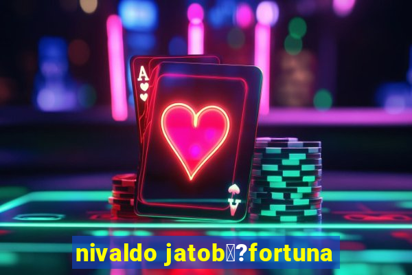 nivaldo jatob璋?fortuna