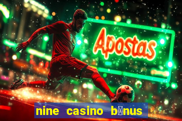 nine casino b贸nus sem dep贸sito