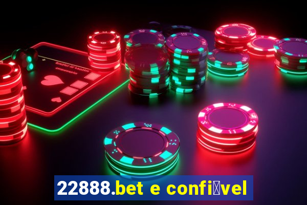 22888.bet e confi谩vel