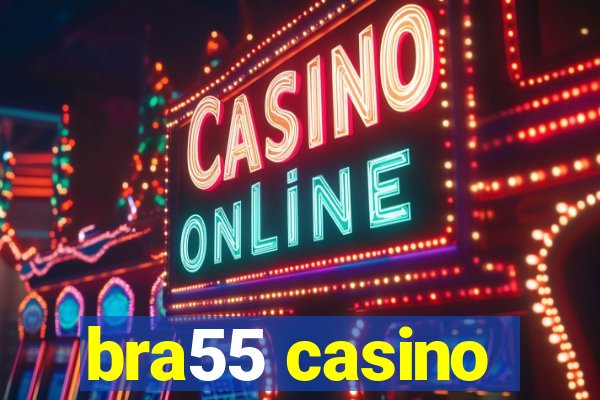 bra55 casino