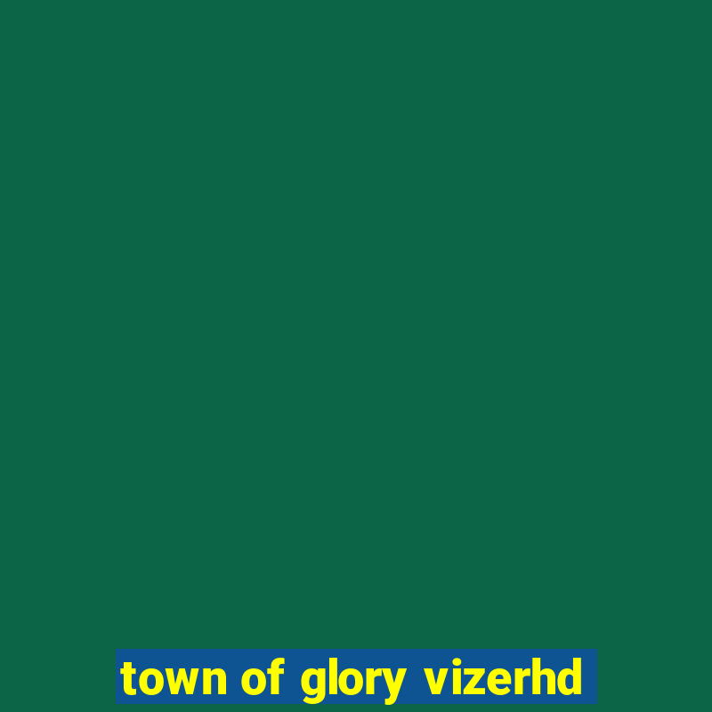 town of glory vizerhd