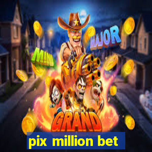 pix million bet