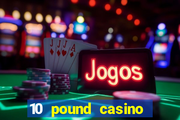 10 pound casino bonus no deposit