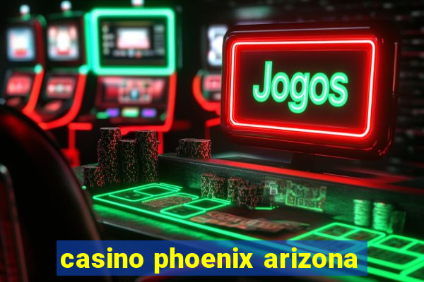 casino phoenix arizona