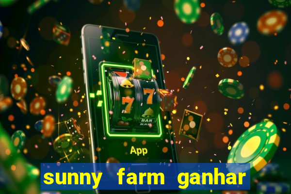 sunny farm ganhar dinheiro de verdade