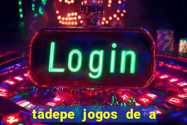 tadepe jogos de a  o