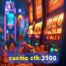 casino ctk 3500