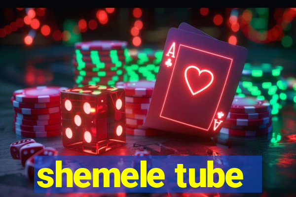 shemele tube