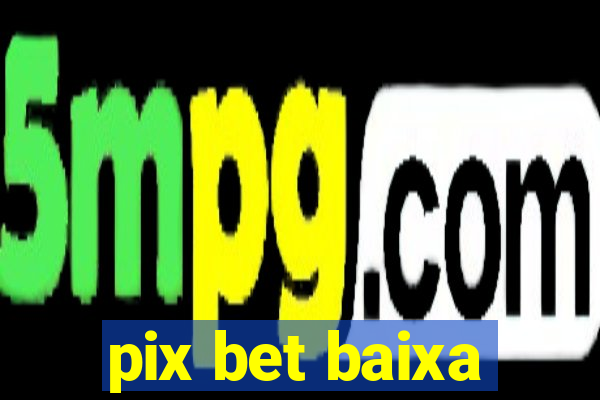 pix bet baixa