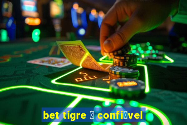 bet tigre 茅 confi谩vel