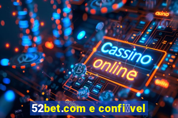 52bet.com e confi谩vel