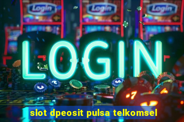 slot dpeosit pulsa telkomsel