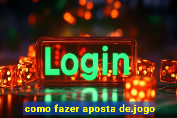 como fazer aposta de.jogo