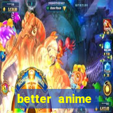 better anime download apk