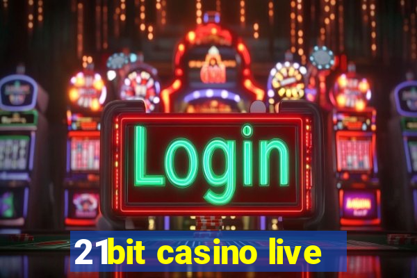 21bit casino live