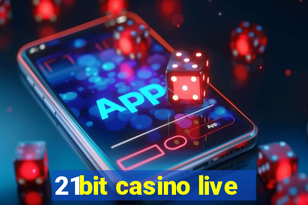 21bit casino live