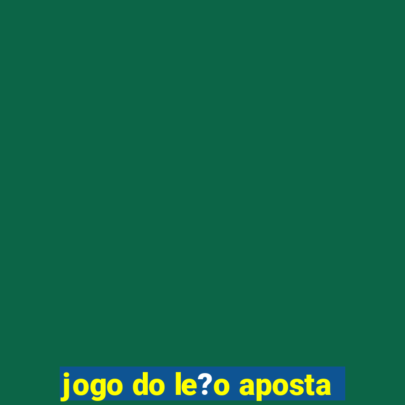 jogo do le?o aposta