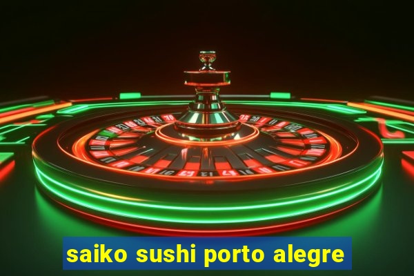 saiko sushi porto alegre