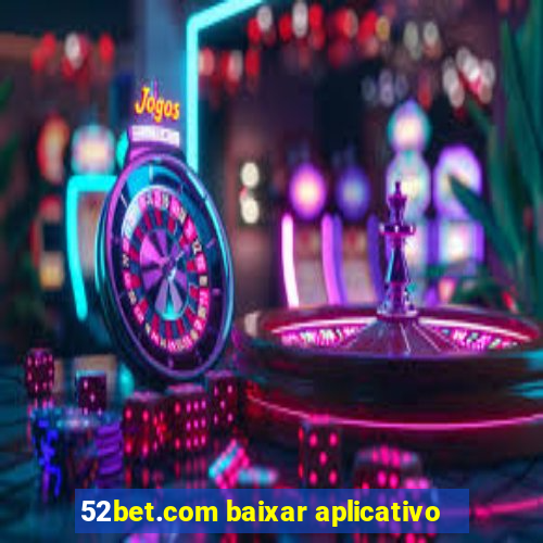 52bet.com baixar aplicativo