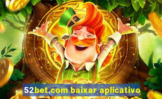 52bet.com baixar aplicativo