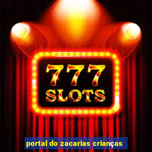 portal do zacarias crianças