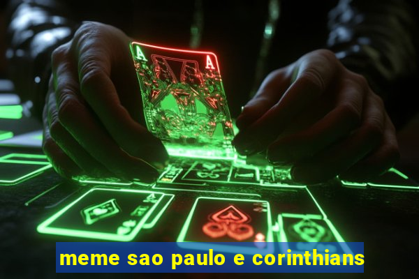 meme sao paulo e corinthians