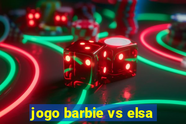 jogo barbie vs elsa