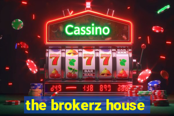 the brokerz house