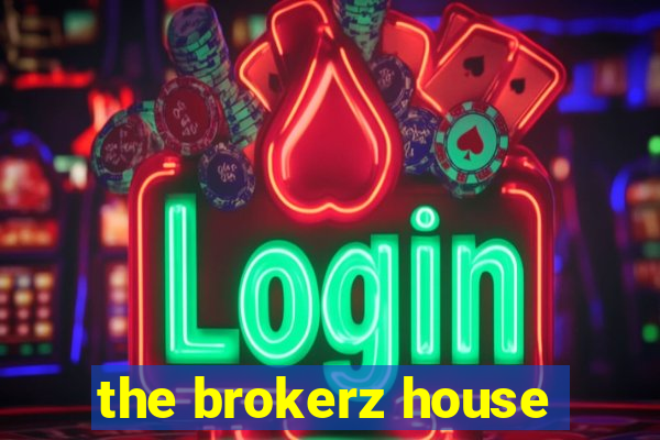 the brokerz house