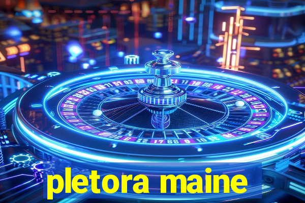 pletora maine