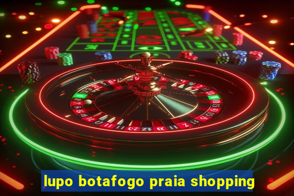 lupo botafogo praia shopping